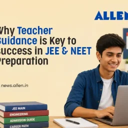 Why Teacher Guidance Is Key for JEE & NEET Preparation